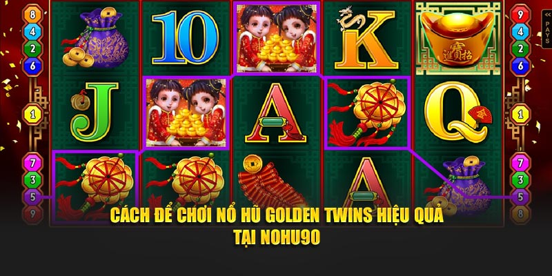 Cách để chơi Nổ Hũ Golden Twins hiệu quả tại Nohu90