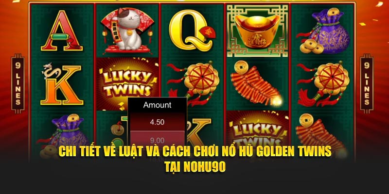 Chi tiết về luật và cách chơi Nổ Hũ Golden Twins tại Nohu90