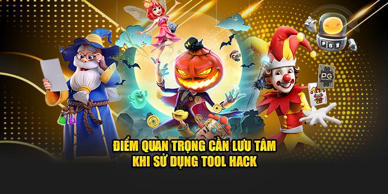 Điểm quan trọng cần lưu tâm khi sử dụng tool hack