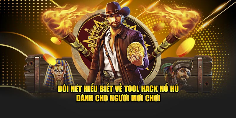 Đôi nét hiểu biết về tool hack nổ hũ dành cho người mới chơi