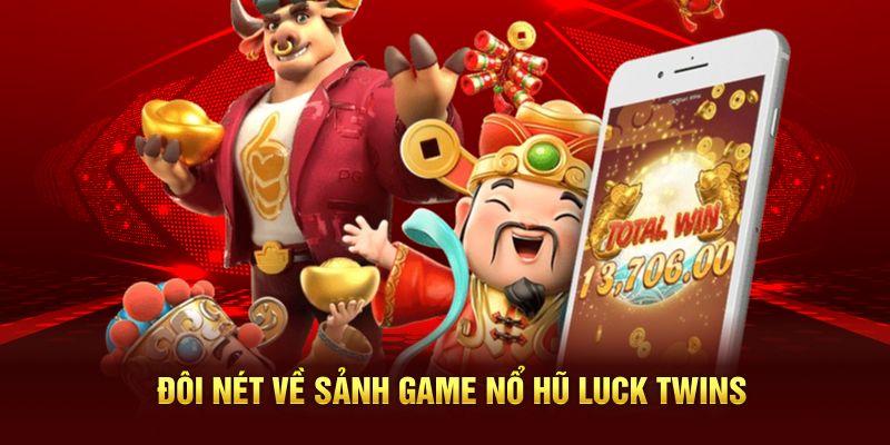 Đôi nét về sảnh game nổ hũ luck twins