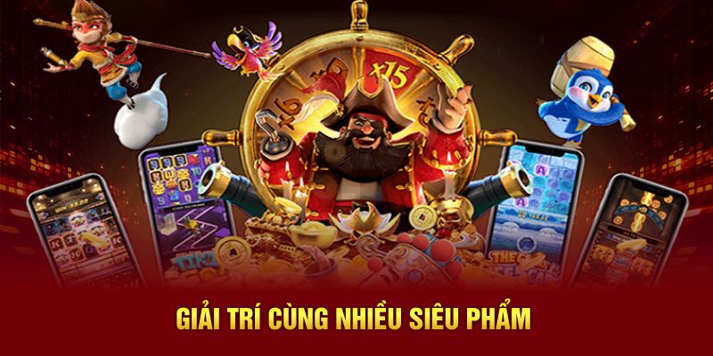 Giải trí cùng nhiều siêu phẩm