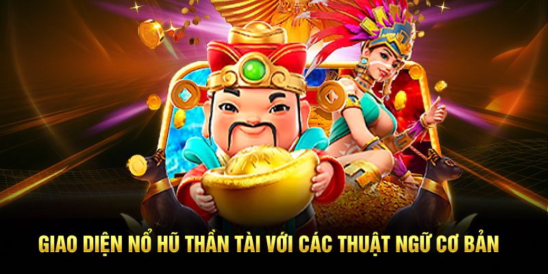 Giao diện nổ hũ Thần Tài với các thuật ngữ cơ bản