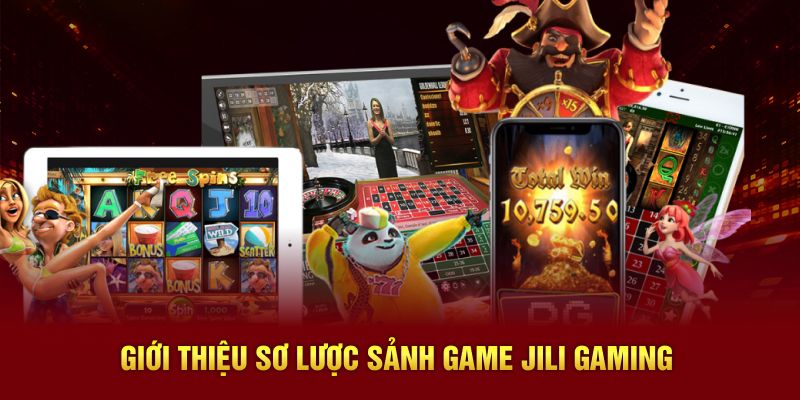 Giới thiệu sơ lược sảnh game Jili Gaming