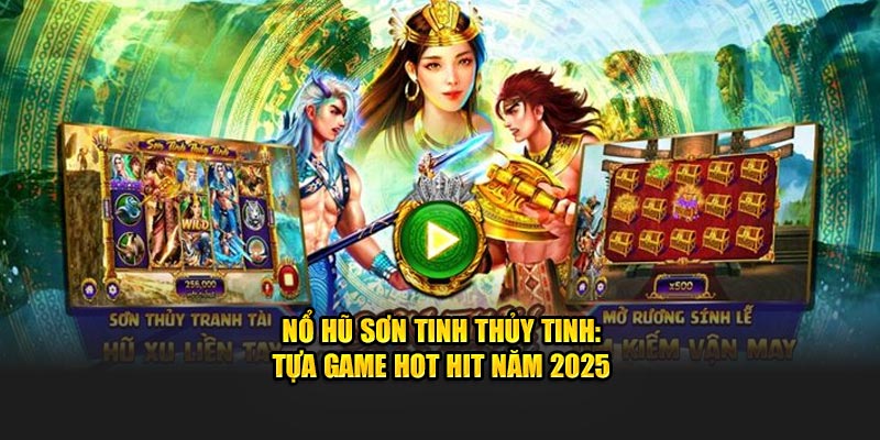 Nổ Hũ Sơn Tinh Thủy Tinh