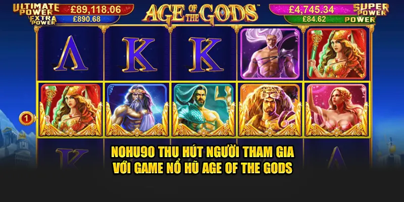 Nohu90 thu hút người tham gia với game nổ hũ Age Of The Gods