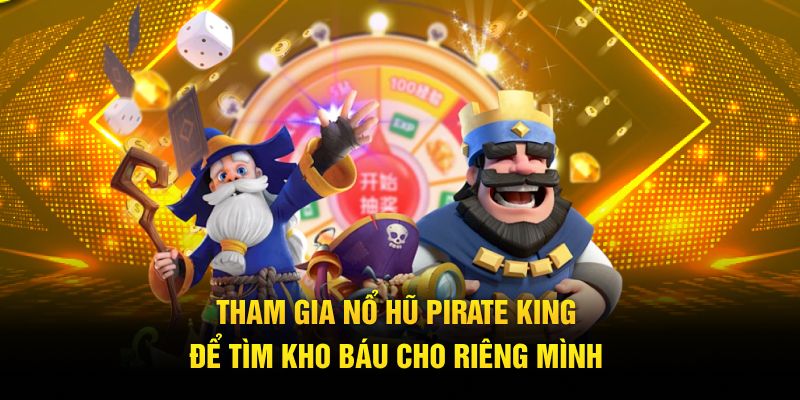 Tham gia nổ hũ Pirate King để tìm kho báu cho riêng mình