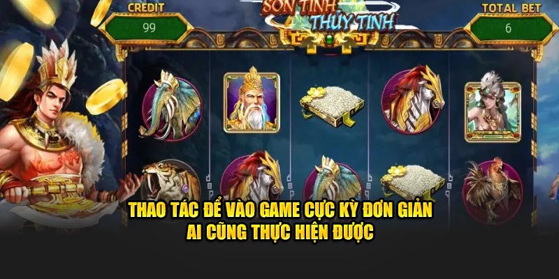 Thao tác để vào game cực kỳ đơn giản ai cũng thực hiện được