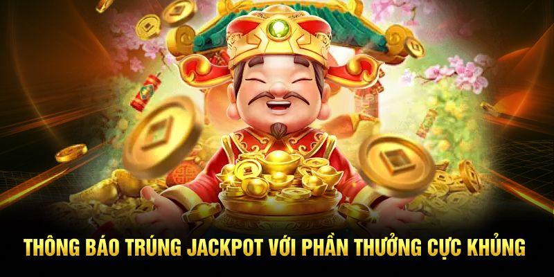 Thông báo trúng Jackpot với phần thưởng cực khủng