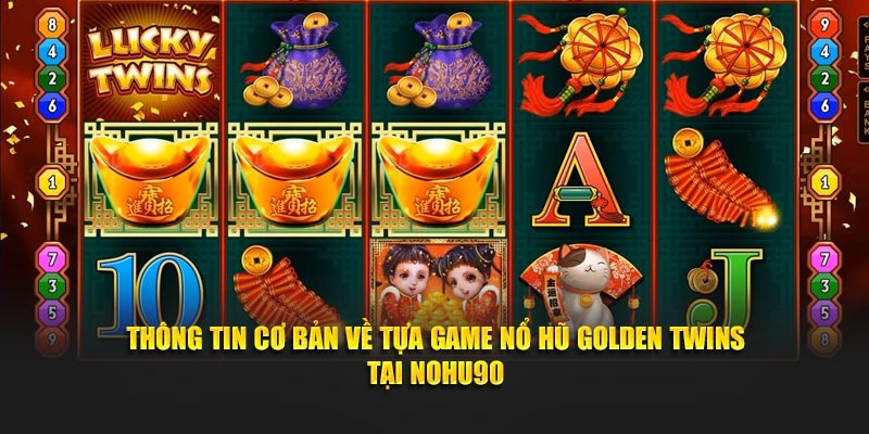 Thông tin cơ bản về tựa game Nổ Hũ Golden Twins tại Nohu90