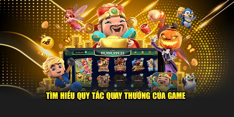 Tìm hiểu quy tắc quay thưởng của game