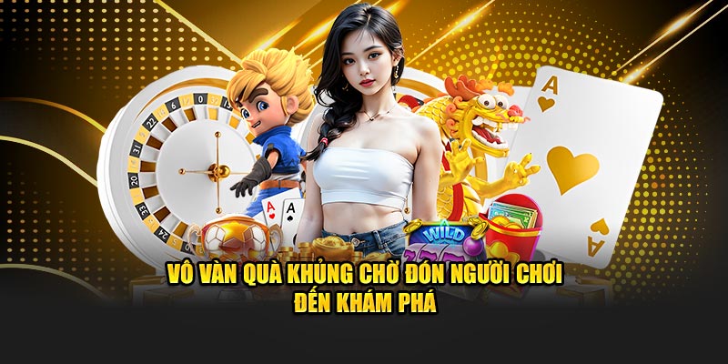 Vô vàn quà khủng chờ đón người chơi đến khám phá